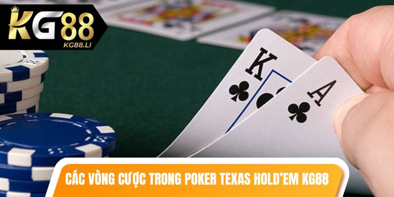 Các vòng cược cần nắm rõ trong trò chơi poker texas hold’em KG88